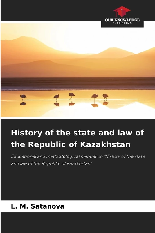 History of the state and law of the Republic of Kazakhstan: Educational and methodological manual on "History of the state and law of the Republic of Kazakhstan"