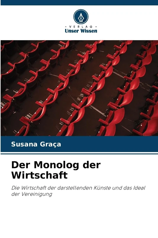 Der Monolog der Wirtschaft: Die Wirtschaft der darstellenden Künste und das Ideal der Vereinigung