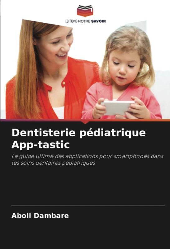 Dentisterie pédiatrique App-tastic: Le guide ultime des applications pour smartphones dans les soins dentaires pédiatriques