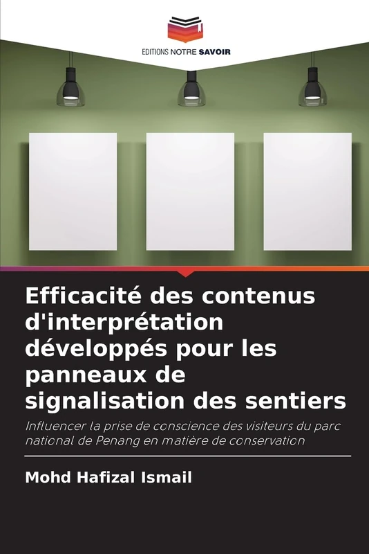Efficacité des contenus d'interprétation développés pour les panneaux de signalisation des sentiers: Influencer la prise de conscience des visiteurs ... national de Penang en matière de conservation
