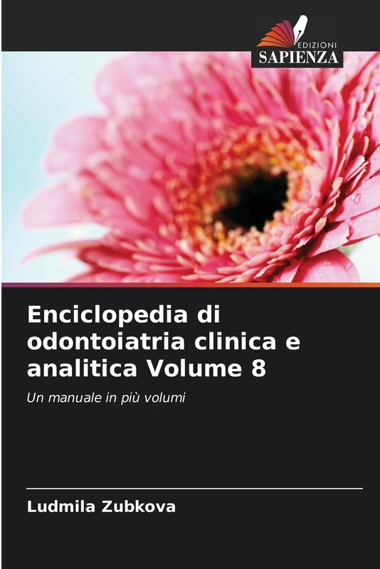 Enciclopedia di odontoiatria clinica e analitica Volume 8: Un manuale in più volumi