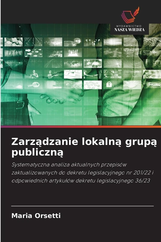 Zarządzanie lokalną grupą publiczną: Systematyczna analiza aktualnych przepisów zaktualizowanych do dekretu legislacyjnego nr 201/22 i odpowiednich artyku¿ów dekretu legislacyjnego 36/23
