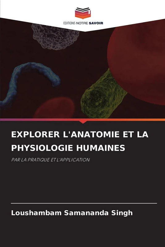 Explorer l'Anatomie Et la Physiologie Humaines: PAR LA PRATIQUE ET L'APPLICATION