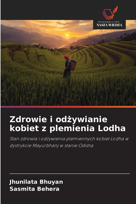 Zdrowie i odżywianie kobiet z plemienia Lodha: Stan zdrowia i od¿ywienia plemiennych kobiet Lodha w dystrykcie Mayurbhanj w stanie Odisha