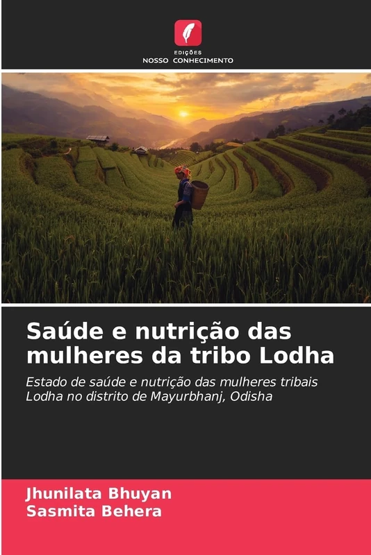 Saúde e nutrição das mulheres da tribo Lodha: Estado de saúde e nutrição das mulheres tribais Lodha no distrito de Mayurbhanj, Odisha