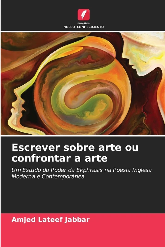 Escrever sobre arte ou confrontar a arte: Um Estudo do Poder da Ekphrasis na Poesia Inglesa Moderna e Contemporânea