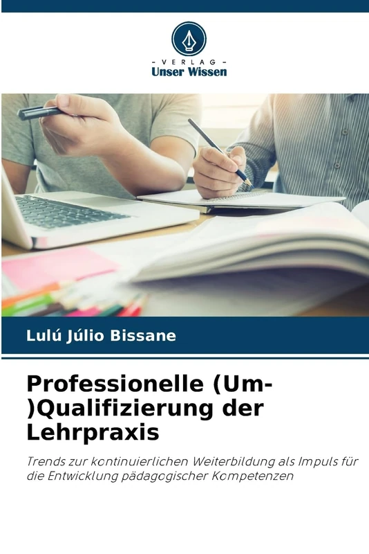 Professionelle (Um-)Qualifizierung der Lehrpraxis: Trends zur kontinuierlichen Weiterbildung als Impuls für die Entwicklung pädagogischer Kompetenzen