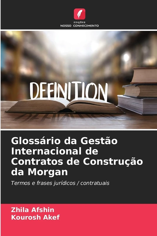 Glossário da Gestão Internacional de Contratos de Construção da Morgan: Termos e frases jurídicos / contratuais