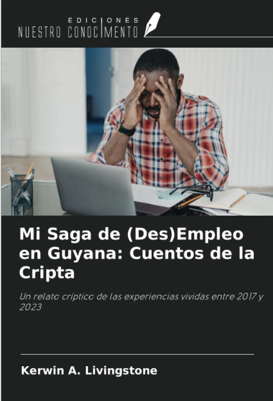 Mi Saga de (Des)Empleo en Guyana: Cuentos de la Cripta: Un relato críptico de las experiencias vividas entre 2017 y 2023 - Image 1
