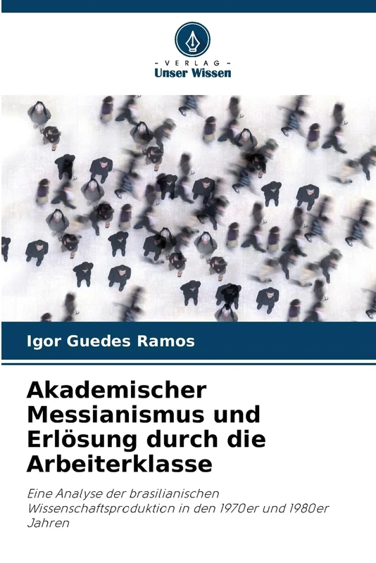 Akademischer Messianismus und Erlösung durch die Arbeiterklasse: Eine Analyse der brasilianischen Wissenschaftsproduktion in den 1970er und 1980er Jahren - Image 1