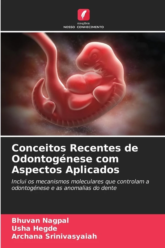 Conceitos Recentes de Odontogénese com Aspectos Aplicados: Inclui os mecanismos moleculares que controlam a odontogénese e as anomalias do dente