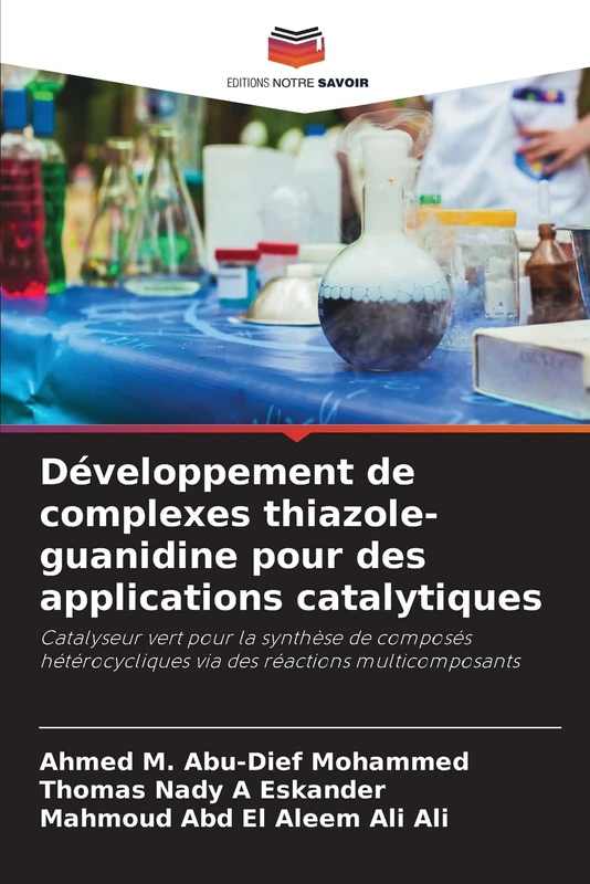 Développement de complexes thiazole-guanidine pour des applications catalytiques: Catalyseur vert pour la synthèse de composés hétérocycliques via des réactions multicomposants
