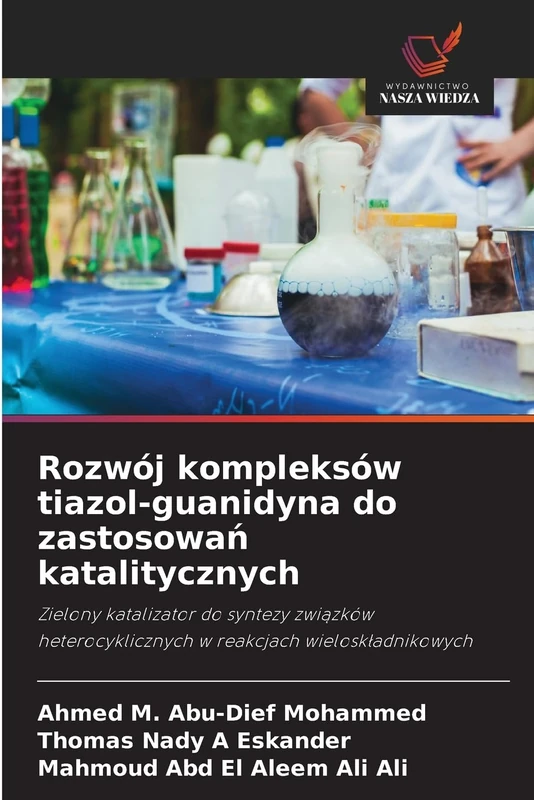 Rozwój kompleksów tiazol-guanidyna do zastosowań katalitycznych: Zielony katalizator do syntezy zwi¿zków heterocyklicznych w reakcjach wielosk¿adnikowych
