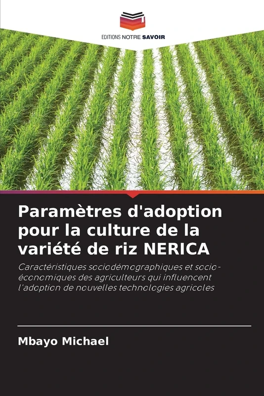 Paramètres d'adoption pour la culture de la variété de riz NERICA: Caractéristiques sociodémographiques et socio-économiques des agriculteurs qui ... de nouvelles technologies agricoles