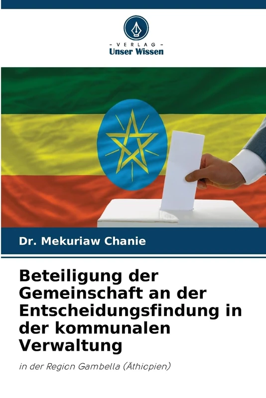 Beteiligung der Gemeinschaft an der Entscheidungsfindung in der kommunalen Verwaltung: in der Region Gambella (Äthiopien)