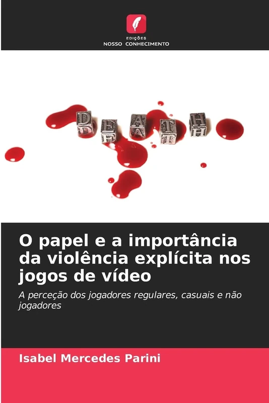 O papel e a importância da violência explícita nos jogos de vídeo: A perceção dos jogadores regulares, casuais e não jogadores