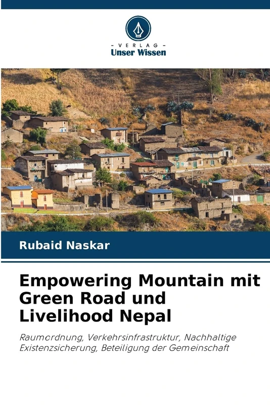 Empowering Mountain mit Green Road und Livelihood Nepal: Raumordnung, Verkehrsinfrastruktur, Nachhaltige Existenzsicherung, Beteiligung der Gemeinschaft