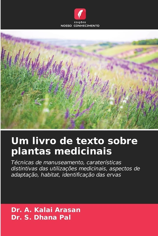 Um livro de texto sobre plantas medicinais: Técnicas de manuseamento, caraterísticas distintivas das utilizações medicinais, aspectos de adaptação, habitat, identificação das ervas