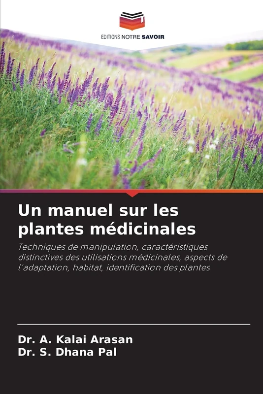 Un manuel sur les plantes médicinales: Techniques de manipulation, caractéristiques distinctives des utilisations médicinales, aspects de l'adaptation, habitat, identification des plantes