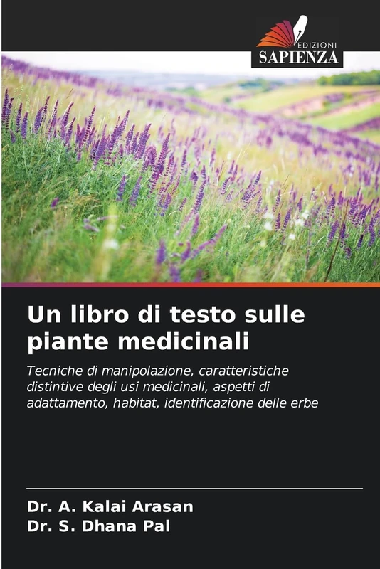 Un libro di testo sulle piante medicinali: Tecniche di manipolazione, caratteristiche distintive degli usi medicinali, aspetti di adattamento, habitat, identificazione delle erbe