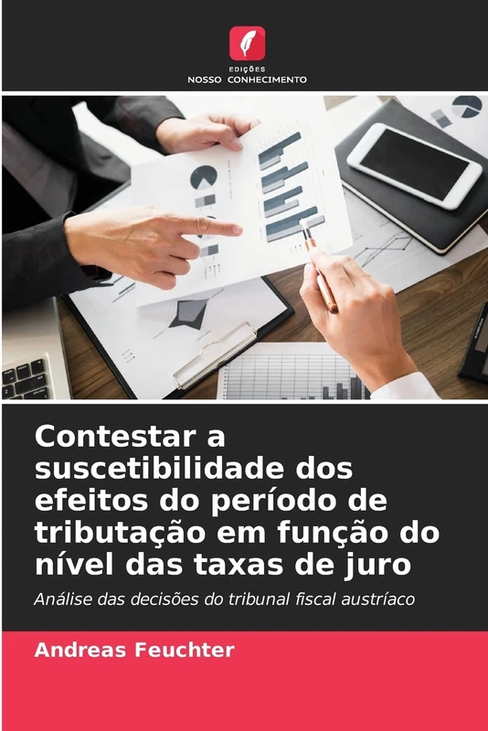 Contestar a suscetibilidade dos efeitos do período de tributação em função do nível das taxas de juro: Análise das decisões do tribunal fiscal austríaco