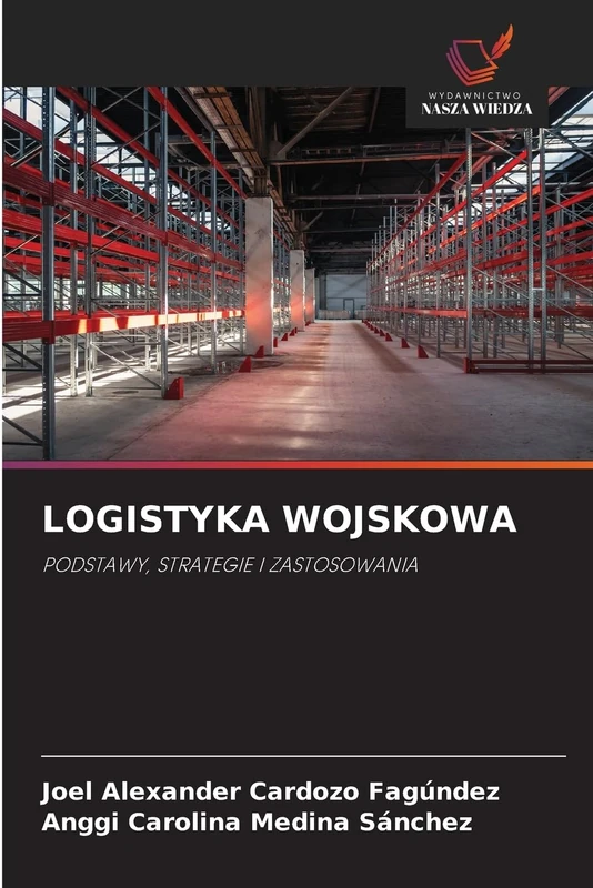 Logistyka Wojskowa: PODSTAWY, STRATEGIE I ZASTOSOWANIA