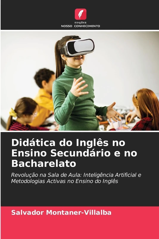 Didática do Inglês no Ensino Secundário e no Bacharelato: Revolução na Sala de Aula: Inteligência Artificial e Metodologias Activas no Ensino do Inglês