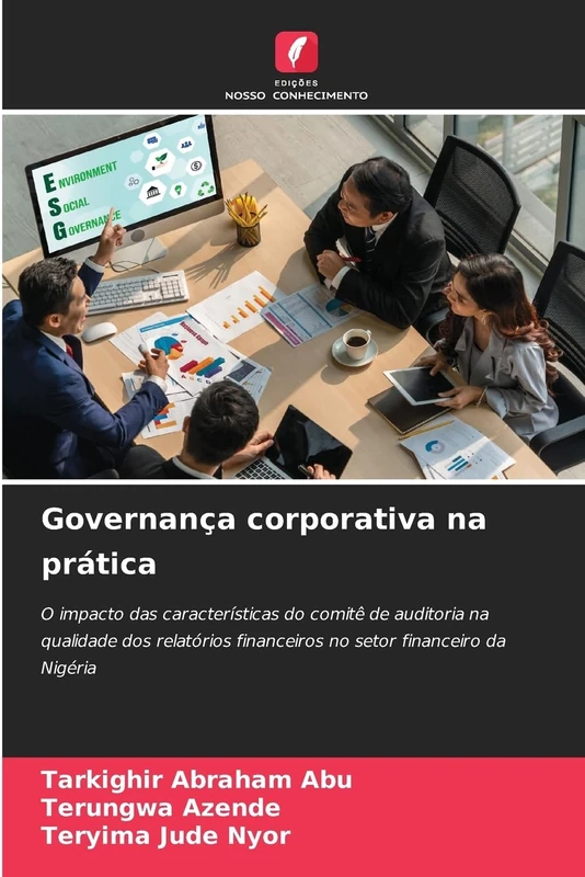 Governança corporativa na prática: O impacto das características do comitê de auditoria na qualidade dos relatórios financeiros no setor financeiro da Nigéria
