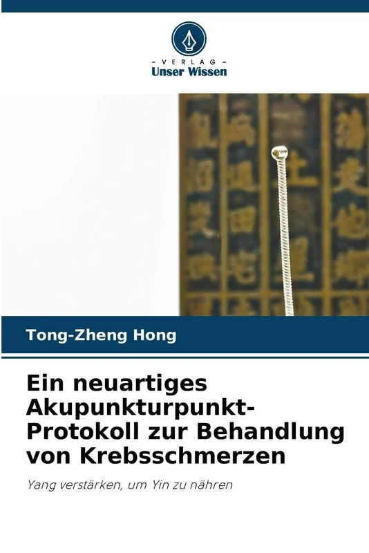 Ein neuartiges Akupunkturpunkt-Protokoll zur Behandlung von Krebsschmerzen: Yang verstärken, um Yin zu nähren