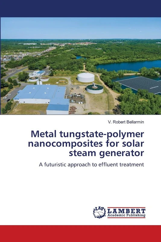Metal tungstate-polymer nanocomposites for solar steam generator: A futuristic approach to effluent treatment