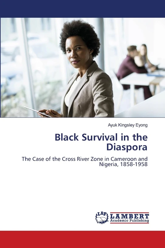 Black Survival in the Diaspora: The Case of the Cross River Zone in Cameroon and Nigeria, 1858-1958