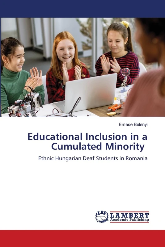 Educational Inclusion in a Cumulated Minority: Ethnic Hungarian Deaf Students in Romania
