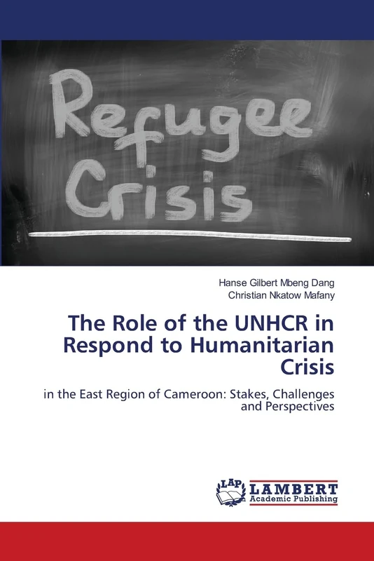 The Role of the UNHCR in Respond to Humanitarian Crisis: in the East Region of Cameroon: Stakes, Challenges and Perspectives