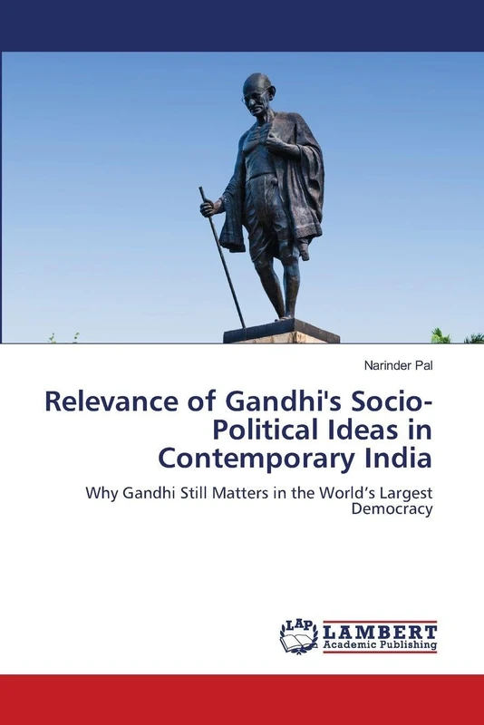 Relevance of Gandhi's Socio-Political Ideas in Contemporary India: Why Gandhi Still Matters in the World’s Largest Democracy
