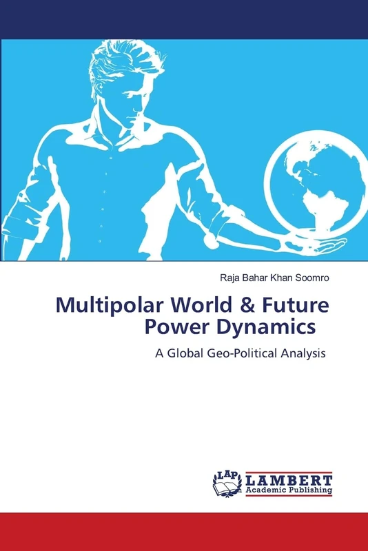 Multipolar World & Future Power Dynamics: A Global Geo-Political Analysis