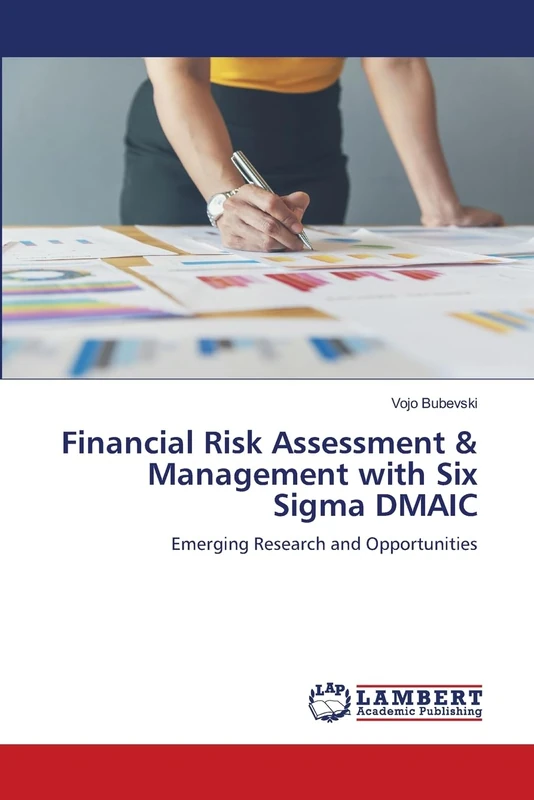 Financial Risk Assessment & Management with Six Sigma DMAIC: Emerging Research and Opportunities