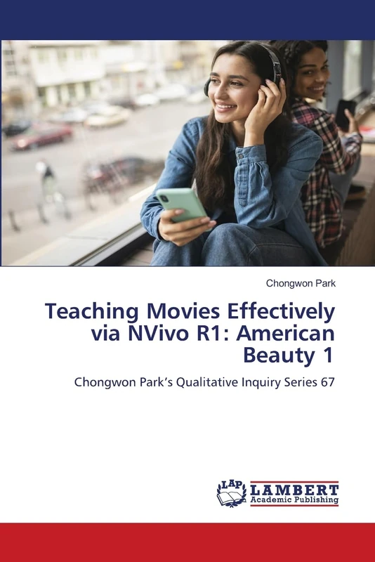 Teaching Movies Effectively via NVivo R1: American Beauty 1: Chongwon Park’s Qualitative Inquiry Series 67
