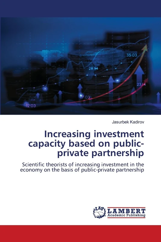 Increasing investment capacity based on public-private partnership: Scientific theorists of increasing investment in the economy on the basis of public-private partnership