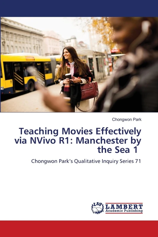 Teaching Movies Effectively via NVivo R1: Manchester by the Sea 1: Chongwon Park’s Qualitative Inquiry Series 71