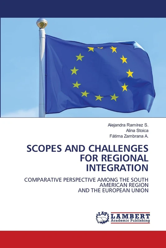 SCOPES AND CHALLENGES FOR REGIONAL INTEGRATION: COMPARATIVE PERSPECTIVE AMONG THE SOUTH AMERICAN REGIONAND THE EUROPEAN UNION