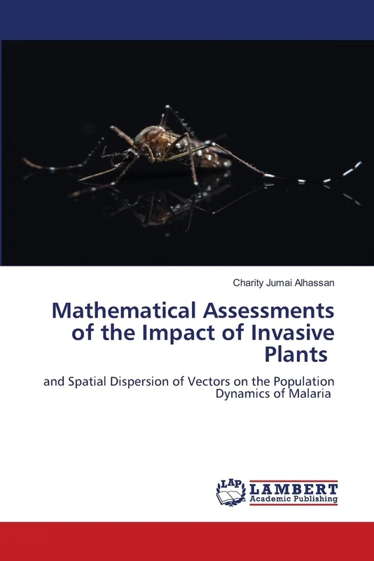 Mathematical Assessments of the Impact of Invasive Plants: and Spatial Dispersion of Vectors on the Population Dynamics of Malaria