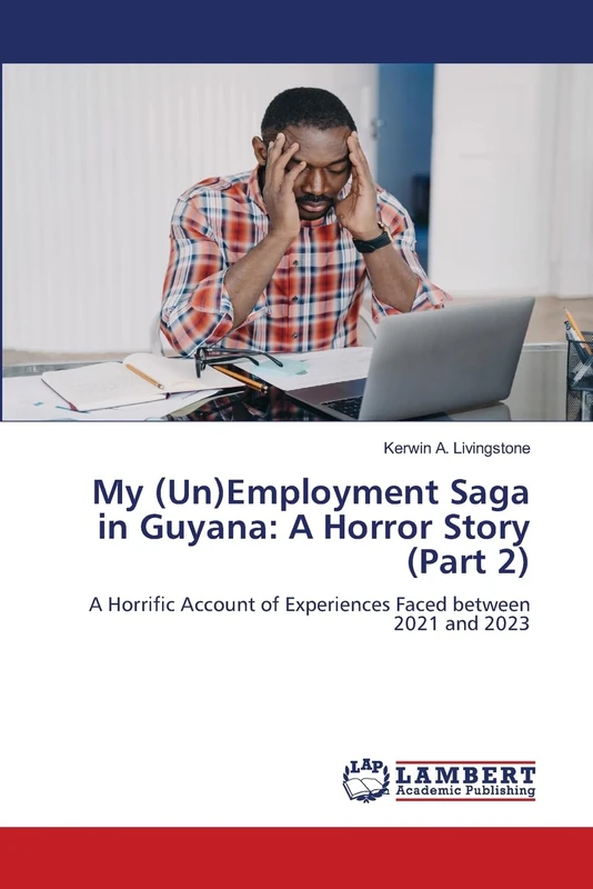 My (Un)Employment Saga in Guyana: A Horror Story (Part 2): A Horrific Account of Experiences Faced between 2021 and 2023 - Image 1