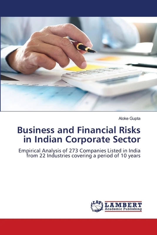 Business and Financial Risks in Indian Corporate Sector: Empirical Analysis of 273 Companies Listed in India from 22 Industries covering a period of 10 years