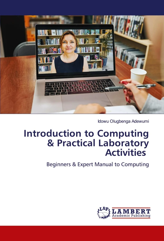 Introduction to Computing & Practical Laboratory Activities: Beginners & Expert Manual to Computing