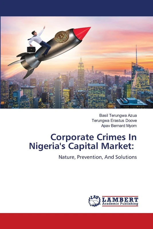 Corporate Crimes In Nigeria's Capital Market:: Nature, Prevention, And Solutions