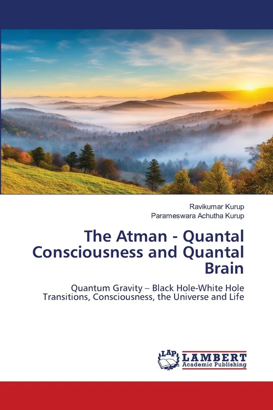 The Atman - Quantal Consciousness and Quantal Brain: Quantum Gravity – Black Hole-White Hole Transitions, Consciousness, the Universe and Life - Image 1