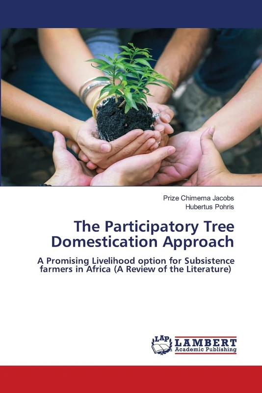The Participatory Tree Domestication Approach: A Promising Livelihood option for Subsistence farmers in Africa (A Review of the Literature)
