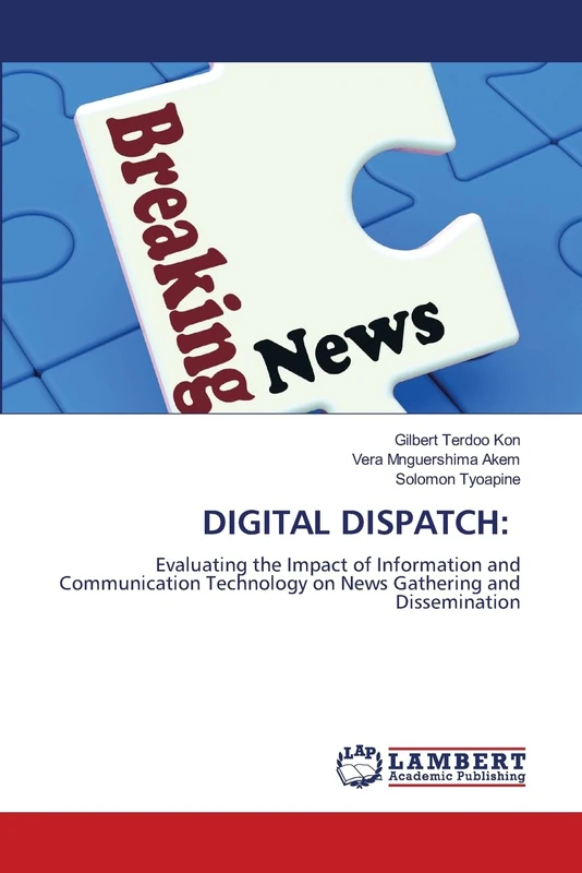 DIGITAL DISPATCH:: Evaluating the Impact of Information and Communication Technology on News Gathering and Dissemination