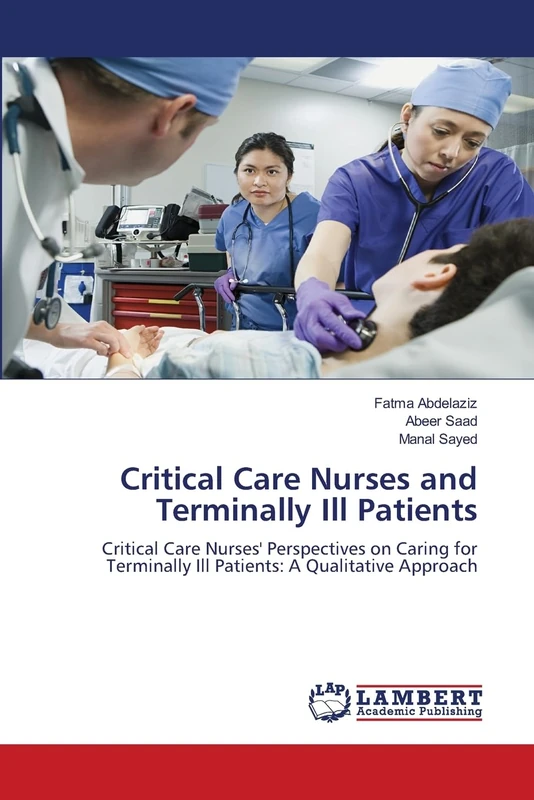 Critical Care Nurses and Terminally Ill Patients: Critical Care Nurses' Perspectives on Caring for Terminally Ill Patients: A Qualitative Approach