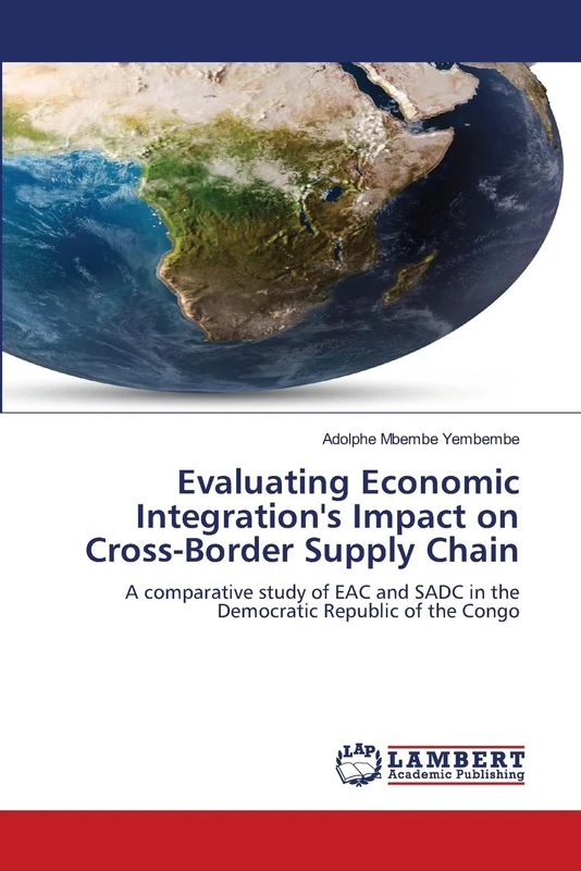 Evaluating Economic Integration's Impact on Cross-Border Supply Chain: A comparative study of EAC and SADC in the Democratic Republic of the Congo